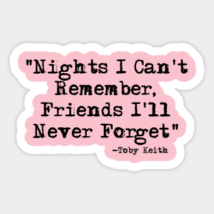 Nights I can't Remember, Friends I'll Never Forget-Toby Keith Sticker